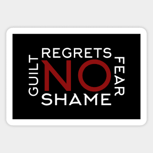 No regrets, fear, shame or guilt Magnet